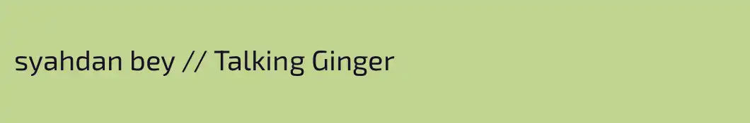 syahdan bey // Talking Ginger